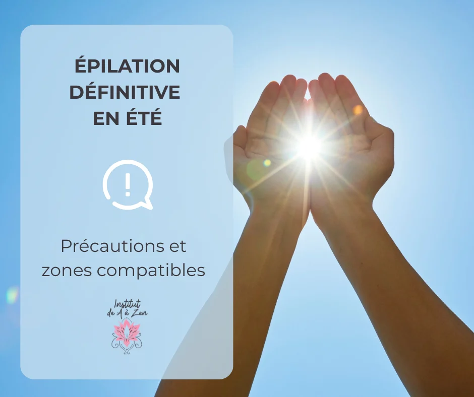 Épilation définitive en été – précautions et zones compatibles à l’Institut de A à Zen à Serres-Castet près de Pau